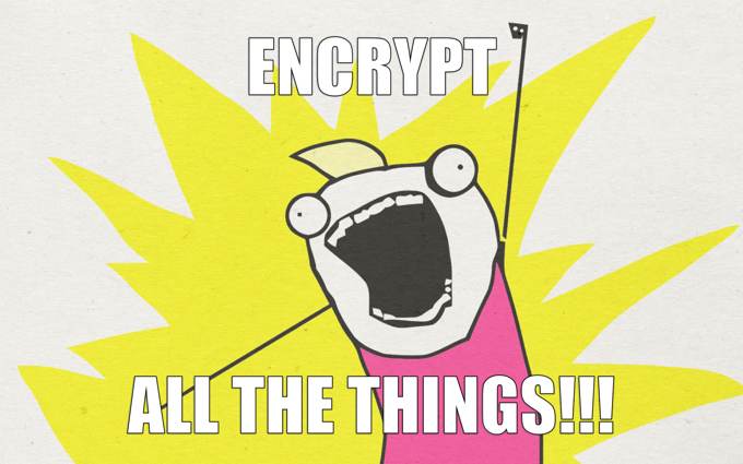 Encrypt ALL THE THINGS!